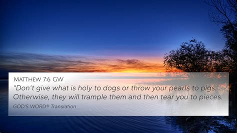 Matthew 7:6 GW 4K Wallpaper - “Don’t give what is holy to dogs or throw