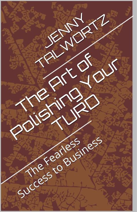 The Art of Polishing Your TURD: The Fearless Success to Business eBook ...