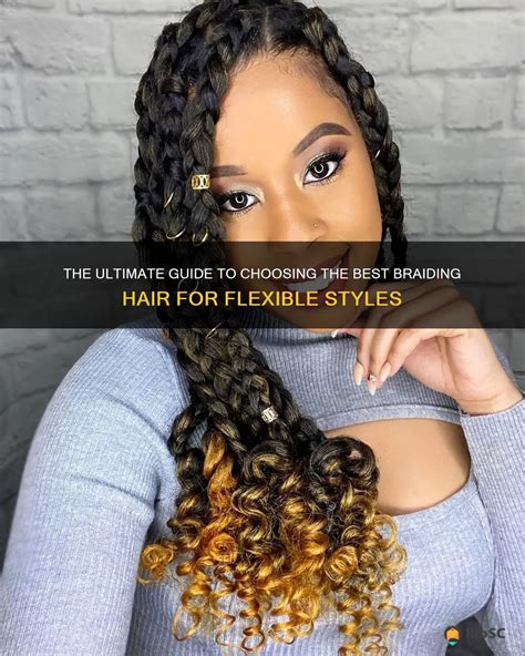 The Ultimate Guide To Choosing The Best Braiding Hair For Flexible ...