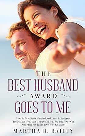 The Best Husband Award Goes To Me: How To Be A Better Husband And Learn ...