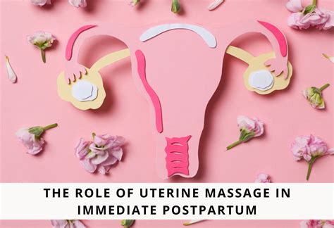 The Role of Uterine Massage in Your Immediate Postpartum