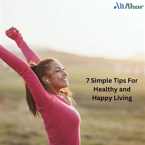 7 Simple Tips For Healthy and Happy Living – AltAhar