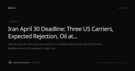 Iran April 30 Deadline: Three US Carriers, Expected Rejection, Oil at ...