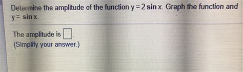 Solved determine the amplitude of the function y= 2 sin x. | Chegg.com