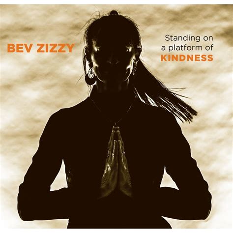 Standing On A Platform Of Kindness: Bev Zizzy: Amazon.in: Music}