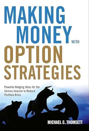 Making Money with Option Strategies: Powerful Hedging Ideas for the ...