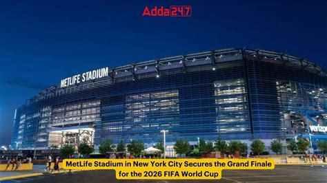 MetLife Stadium in New York City Secures the Grand Finale for the 2026 ...