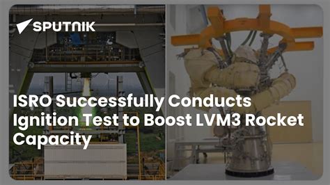ISRO Successfully Conducts Ignition Test to Boost LVM3 Rocket Capacity