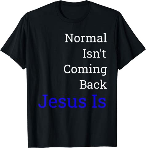 Amazon.com: Normal Isn't Coming Back Jesus Is T-Shirt: Clothing