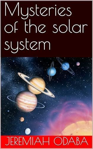 Mysteries of the solar system: A guide to planets, moons, and the Sun ...