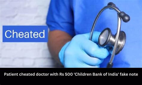 Patient cheated doctor with Rs 500 'Children Bank of India' fake note