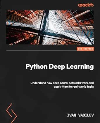 Python Deep Learning: Understand how deep neural networks work and ...