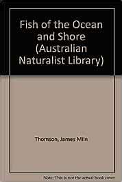 Fish of the ocean & shore (Australian naturalist library) : Miln James ...