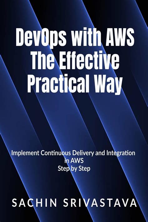 DevOps with AWS The Effective, Practical Way : Implement Continuous ...