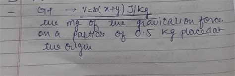 He gravitational potential in a region is given by . Find the magnitude ...