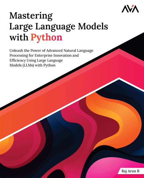Mastering Large Language Models With Python Unleash The Power Advanced ...