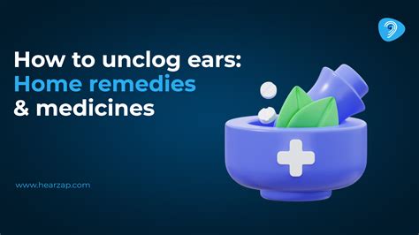 How to Unclog Ears: Causes, Home remedies & Treatments