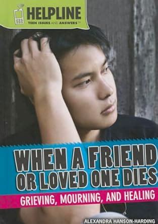 When a Friend or Loved One Dies: Grieving, Mourning, and Healing ...