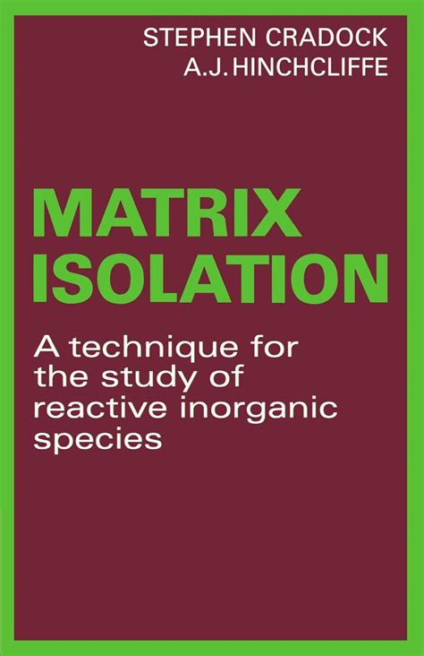 Buy Matrix Isolation: A Technique for the Study of Reactive Inorganic ...