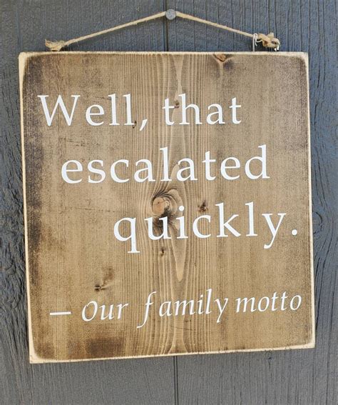 Well, That Escalated Quickly Our Family Motto Wood Sign. Great Family ...
