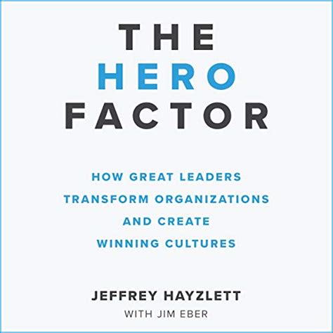 The Hero Factor: How Great Leaders Transform Cultures and Create ...