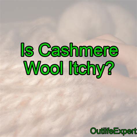 Is Cashmere Wool Itchy? (Why, and how to prevent it!) – Outlife Expert