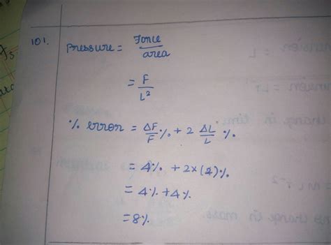 A force F is applied on a square area of L side if the percentage error ...