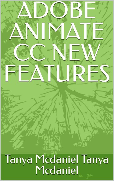 ADOBE ANIMATE CC NEW FEATURES eBook : Tanya Mcdaniel, Tanya Mcdaniel ...