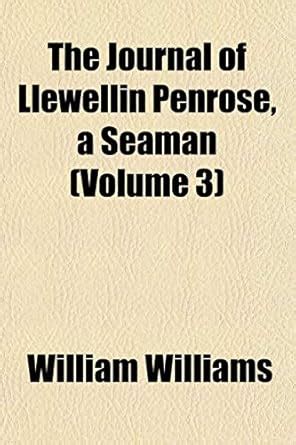 The Journal of Llewellin Penrose, a Seaman (Volume 3) : William ...