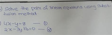 solve the linear equation by substitution method?4x-y=82x-3y+6=0 ...