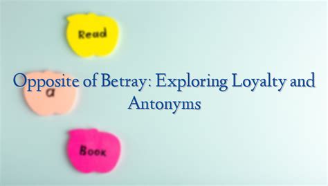 Opposite of Betray: Exploring Loyalty and Antonyms - englishnotation.com