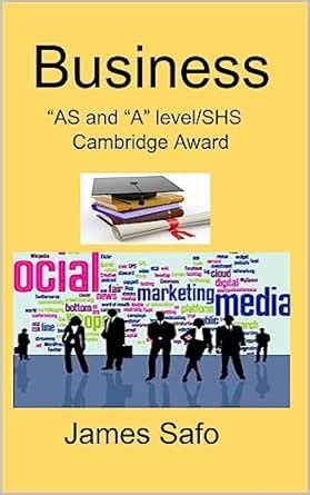 Business; “AS and “A” level/SHS : Cambridge Award eBook : Safo , James ...