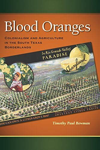 Blood Oranges: Colonialism and Agriculture in the South Texas ...