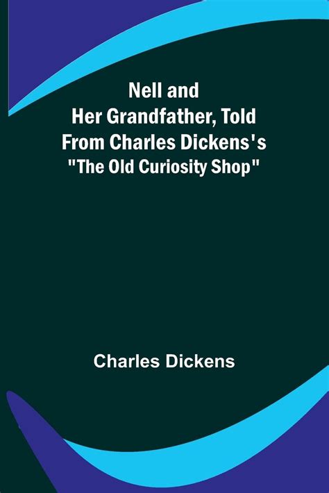 Nell and Her Grandfather, Told from Charles Dickens's The Old Curiosity ...