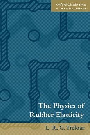 The Physics of Rubber Elasticity (Oxford Classic Texts in the Physical ...