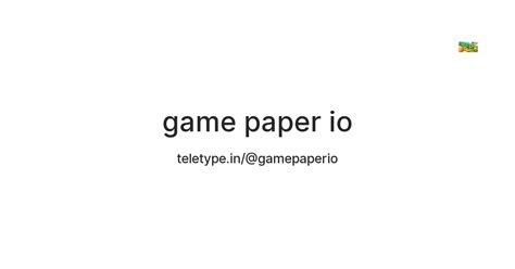 game paper io — Teletype