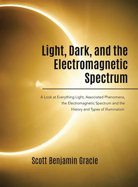 Buy Light, Dark and the Electromagnetic Spectrum: A Look at Everything ...