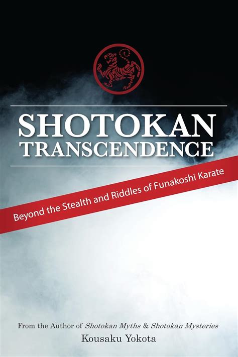 Shotokan Transcendence: Beyond the Stealth and Riddles of Funakoshi ...