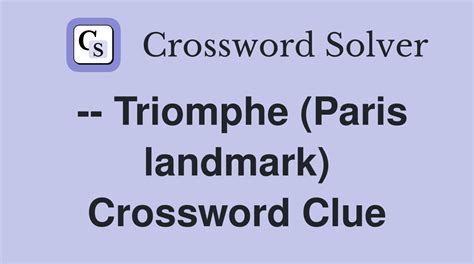 -- Triomphe (Paris landmark) - Crossword Clue Answers - Crossword Solver