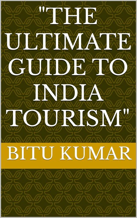 "The ultimate guide to India tourism" eBook : Kumar , Bitu: Amazon.in ...