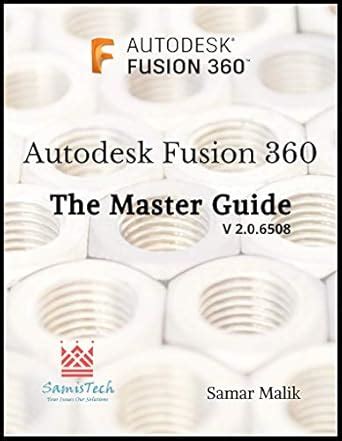 Autodesk Fusion 360 - The Master Guide (Fusion 360 Beginners and ...