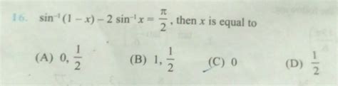 Hii !! Question for 50 points . sin^-1(1-x) -2sin^-x = π/2 then X is ...