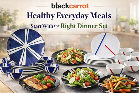 Healthy Everyday Meals Start With the Right Dinner Set - BlackCarrot