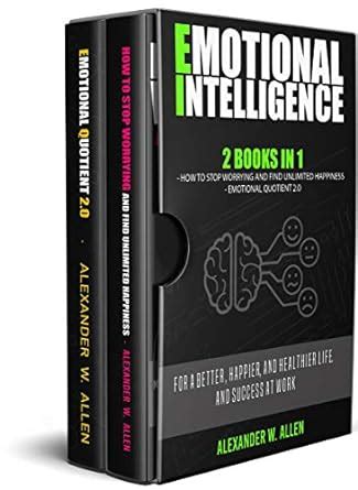 EMOTIONAL INTELLIGENCE: 2 Books in 1: How to Stop Worrying and Find ...