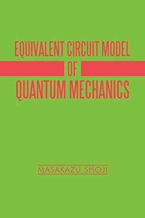 Equivalent Circuit Model of Quantum Mechanics eBook : Shoji, Masakazu ...