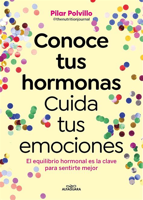 Conoce tus hormonas. Cuida tus emociones: El equilibrio hormonal es la ...