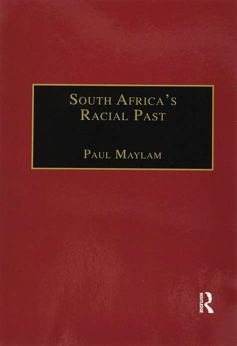 South Africa's Racial Past: The History and Historiography of Racism ...