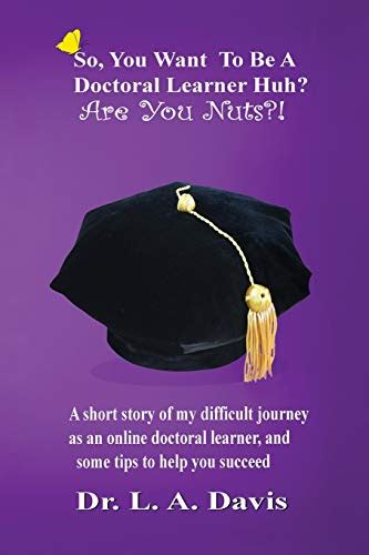 Buy So, you want to be a doctoral learner huh? Are you nuts?!: A short ...