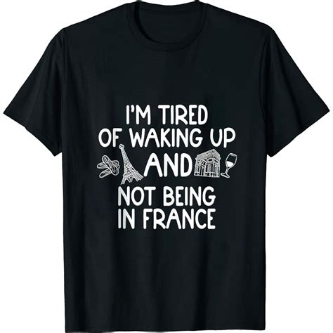Womens I’m Tired of Waking Up and Not Being In France - Cute French T ...