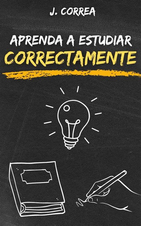 Aprenda a estudiar correctamente: Consejos y técnicas prácticas para ...